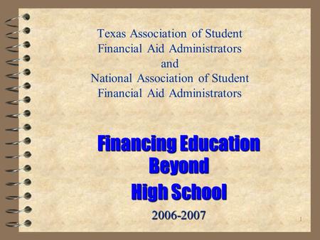 1 Texas Association of Student Financial Aid Administrators and National Association of Student Financial Aid Administrators Financing Education Beyond.