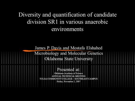 Diversity and quantification of candidate division SR1 in various anaerobic environments James P. Davis and Mostafa Elshahed Microbiology and Molecular.