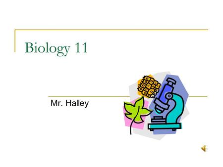 Biology 11 Mr. Halley Classroom Expectations – Room 315 RESPECT  attend  be prepared  be on time  use technology appropriately  be an active learner.