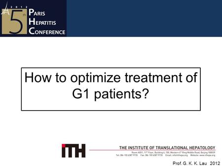 How to optimize treatment of G1 patients? Prof. G. K. K. Lau 2012.