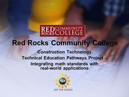 Red Rocks Community College Construction Technology Technical Education Pathways Project – Integrating math standards with real-world applications NSF.