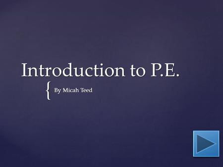 { Introduction to P.E. By Micah Teed.  Content Area: Physical Education  Grade Level: 1-5  Summary: The purpose of this instructional PowerPoint is.