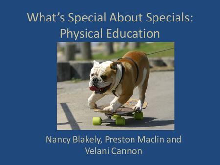 What’s Special About Specials: Physical Education Nancy Blakely, Preston Maclin and Velani Cannon.