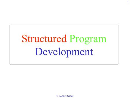 C Lecture Notes 1 Structured Program Development.