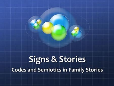 Signs & Stories Codes and Semiotics in Family Stories.