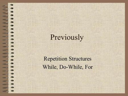 Previously Repetition Structures While, Do-While, For.