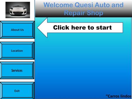 About Us Location Exit Welcome Quesi Auto and Repair Shop Click here to start “Carros lindos sin precios feos”