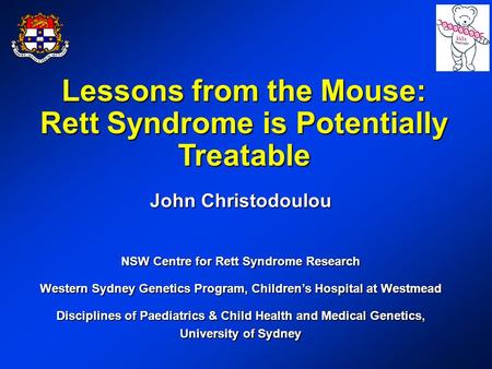 Lessons from the Mouse: Rett Syndrome is Potentially Treatable John Christodoulou NSW Centre for Rett Syndrome Research Western Sydney Genetics Program,