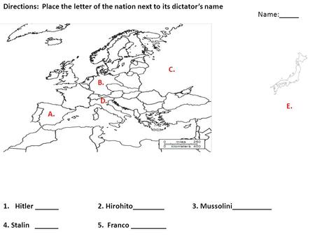 A. B. C. D. Directions: Place the letter of the nation next to its dictator’s name 1.Hitler ______2. Hirohito________3. Mussolini__________ 4. Stalin ______5.
