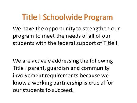 Title I Schoolwide Program We have the opportunity to strengthen our program to meet the needs of all of our students with the federal support of Title.