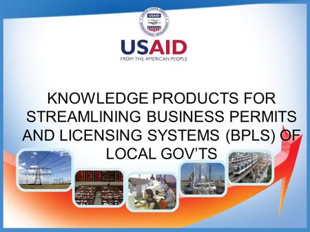 KNOWLEDGE PRODUCTS FOR STREAMLINING BUSINESS PERMITS AND LICENSING SYSTEMS (BPLS) OF LOCAL GOV’TS.