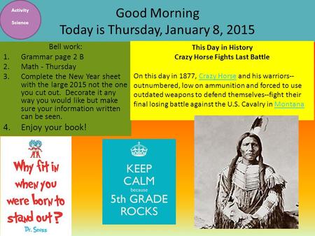 Good Morning Today is Thursday, January 8, 2015 Bell work: 1.Grammar page 2 B 2.Math - Thursday 3.Complete the New Year sheet with the large 2015 not.