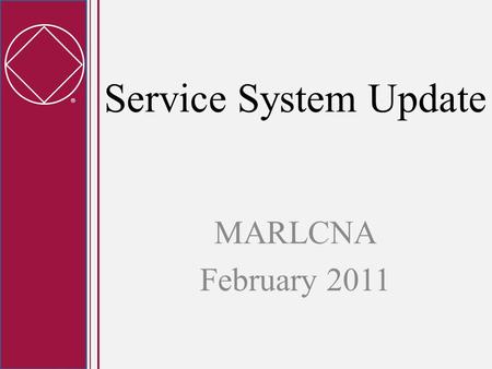  Service System Update MARLCNA February 2011.  Timeline of Work Current 4-year project to end at WSC 2012 At WSC 2012, we are planning to offer a set.
