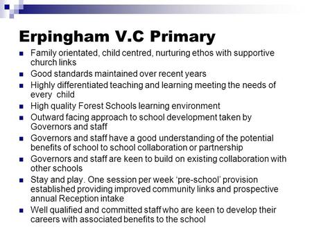Erpingham V.C Primary Family orientated, child centred, nurturing ethos with supportive church links Good standards maintained over recent years Highly.