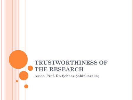 TRUSTWORTHINESS OF THE RESEARCH Assoc. Prof. Dr. Şehnaz Şahinkarakaş.