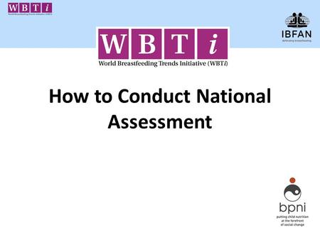 How to Conduct National Assessment. Objectives of National Assessment Assessment of each country situation in implementation of the GSIYCF Publishing.