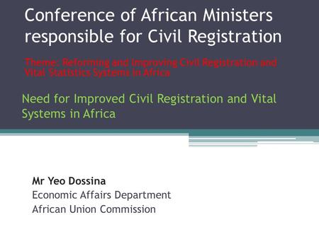 Conference of African Ministers responsible for Civil Registration Theme: Reforming and Improving Civil Registration and Vital Statistics Systems in Africa.