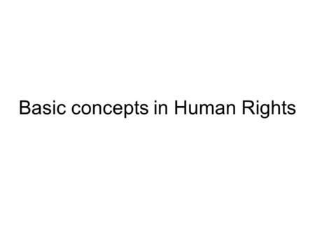 Basic concepts in Human Rights