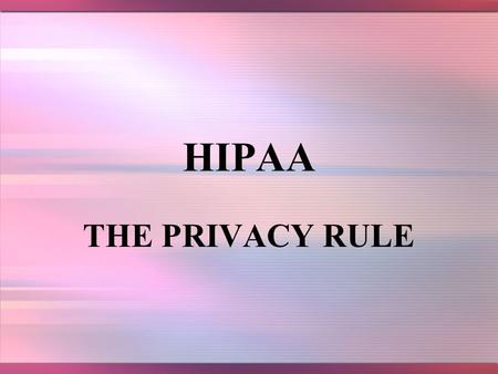HIPAA THE PRIVACY RULE. 2 HISTORY In 2000, many patients that were newly diagnosed with depression received free samples of anti- depressant medications.