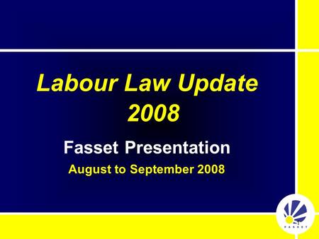 1 Labour Law Update 2008 Fasset Presentation August to September 2008.