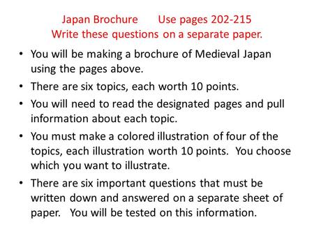 Japan Brochure Use pages 202-215 Write these questions on a separate paper. You will be making a brochure of Medieval Japan using the pages above. There.