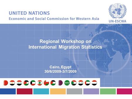 Regional Workshop on International Migration Statistics Cairo, Egypt 30/6/2009-3/7/2009.