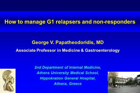 How to manage G1 relapsers and non-responders George V. Papatheodoridis, MD Associate Professor in Medicine & Gastroenterology 2nd Department of Internal.
