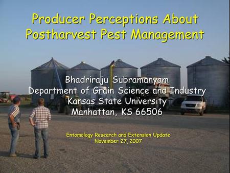 Bhadriraju Subramanyam Department of Grain Science and Industry Kansas State University Manhattan, KS 66506 Entomology Research and Extension Update November.
