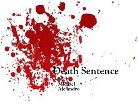 Death Sentence Nick Michael Alejandro. Question 1 Do you think death sentence is the right thing to do?