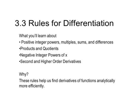3.3 Rules for Differentiation What you’ll learn about Positive integer powers, multiples, sums, and differences Products and Quotients Negative Integer.