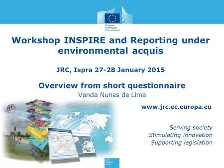 Www.jrc.ec.europa.eu Serving society Stimulating innovation Supporting legislation Workshop INSPIRE and Reporting under environmental acquis JRC, Ispra.