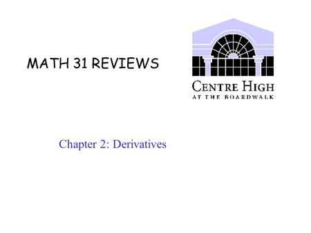 MATH 31 REVIEWS Chapter 2: Derivatives.