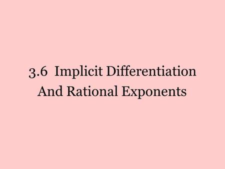 3.6 Implicit Differentiation And Rational Exponents.