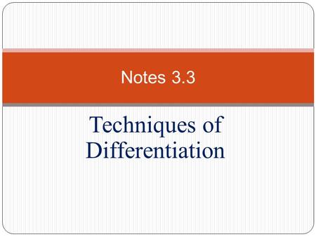 Techniques of Differentiation Notes 3.3. I. Positive Integer Powers, Multiples, Sums, and Differences A.) Th: If f(x) is a constant, PF: