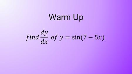 Warm Up. Turn in chain rule HW Implicit Differentiation – 4.2.