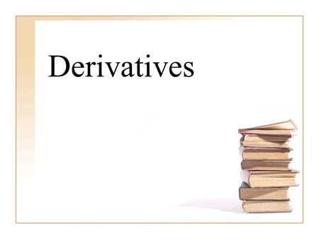 Derivatives. What is a derivative? Mathematically, it is the slope of the tangent line at a given pt. Scientifically, it is the instantaneous velocity.