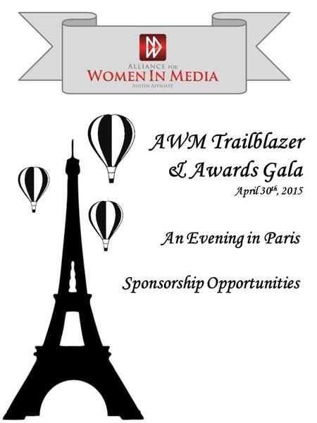 AWM Trailblazer & Awards Gala April 30 th, 2015 An Evening in Paris Sponsorship Opportunities.