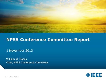 12-CRS-0106 12/12 NPSS Conference Committee Report 1 November 2013 William W. Moses Chair, NPSS Conference Committee 10/31/20151.