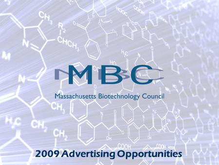 2009 Advertising Opportunities. Newsletter Front Page Ad Placement The MBC News is published quarterly and sent to a select list of 900 biotech CEOs,
