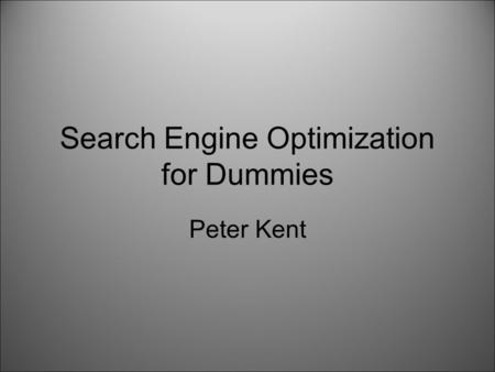 Search Engine Optimization for Dummies Peter Kent.