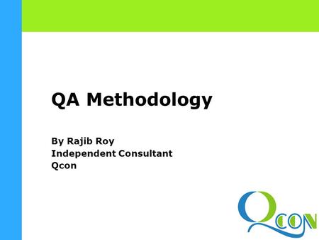 QA Methodology By Rajib Roy Independent Consultant Qcon.