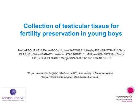 Collection of testicular tissue for fertility preservation in young boys Harold BOURNE 1,2, Debra GOOK 1,2, Janell ARCHER 1,2, Hayley FISHER-STAMP 1,2,