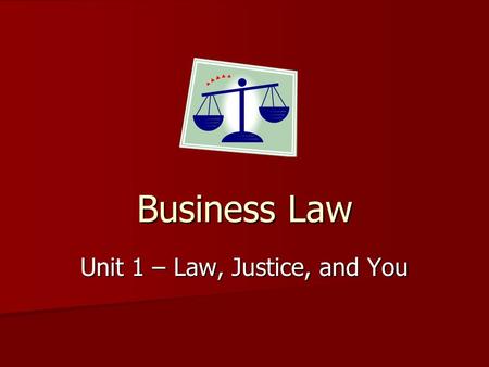 Business Law Unit 1 – Law, Justice, and You. BackHOMEForward Table of Contents Introduction Introduction Introduction What is Business Law? What is Business.