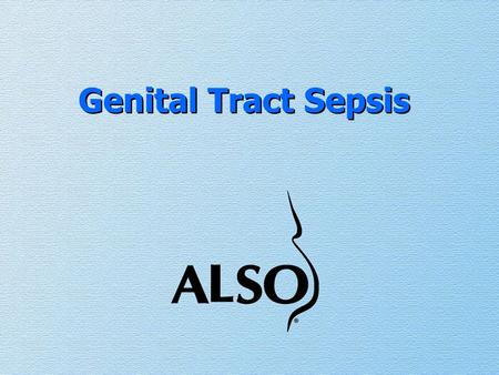 Genital Tract Sepsis. The Case…….. Maria is a 21 year old primigravida at term, who presents at the labour ward in the morning with prelabour rupture.