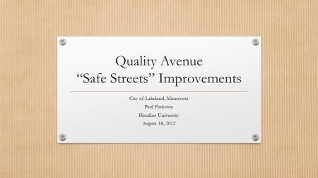 Quality Avenue “Safe Streets” Improvements City of Lakeland, Minnesota Paul Pinkston Hamline University August 18, 2015.
