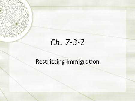 Ch. 7-3-2 Restricting Immigration.  Nativists argued that immigrants took jobs from native-born workers  Threatened American religious, political, and.
