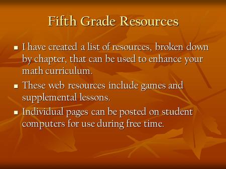 Fifth Grade Resources I have created a list of resources, broken down by chapter, that can be used to enhance your math curriculum. I have created a list.
