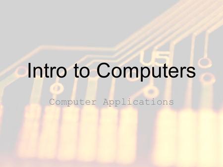 Intro to Computers Computer Applications. What is a Computer? Initially the term computer referred to an individual whose job it was to perform mathematical.