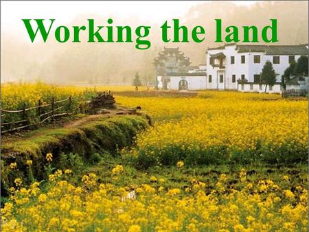 Working the land Brainstorming What will you think of when you see the word “farming”? farming farmers field rice fertilizer wheat cotton ……