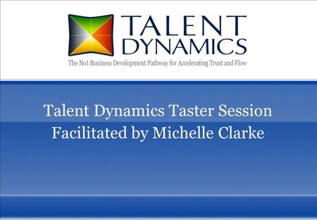1 Talent Dynamics Taster Session Facilitated by Michelle Clarke.